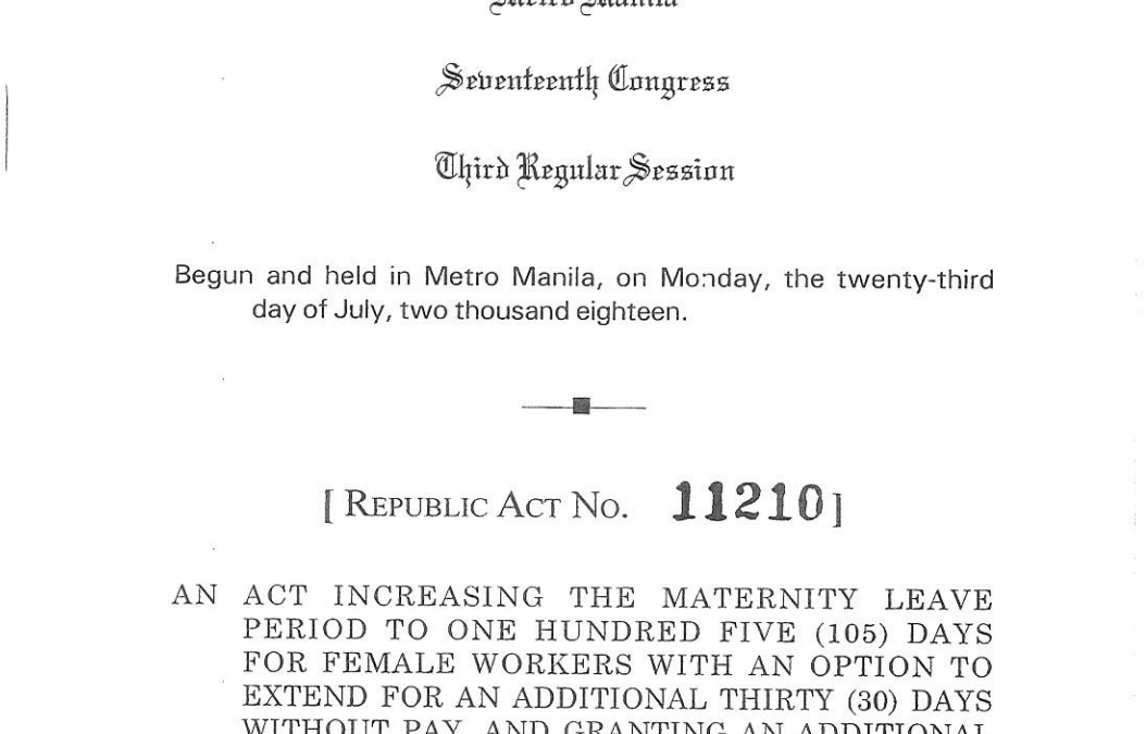 RA 11210: An Act Increasing the Maternity Leave Period to One Hundred Five (105) Days for Female Workers With an Option to Extend for an Additional Thirty (30) Days Without Pay, and Granting an Additional Fifteen (15) Days for Solo Mothers, and for Other Purposes